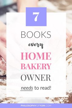 a person kneading dough with the words 7 books every home bakery owner needs to read