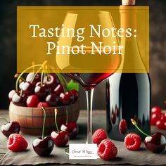 a glass of wine and some cherries with the words tasting notes pinot noir