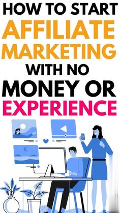 a poster with the words how to start affiliate marketing with no money or experience