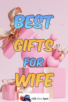 the best gifts for wife are in pink boxes with bows and hearts on them,