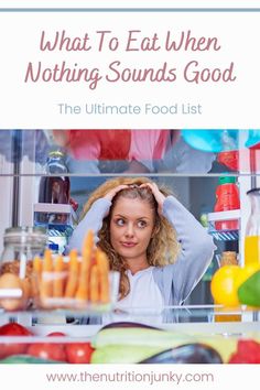 a woman standing in front of an open refrigerator with the words what to eat when nothing sounds