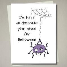 a card with an image of a spider on it and the words i'm here to decorate your house for halloween