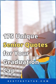 a person in graduation cap and gown with the words 75 unique senior quotes for your graduation cap