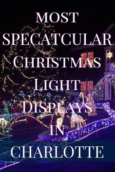 the most spectacular christmas light displays in charlotte, north carolina with text overlaying it