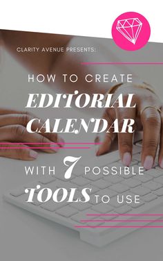 a person typing on a laptop with the text how to create editorial calendar with 7 possible tools