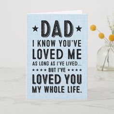 a card that says dad i know you've loved me