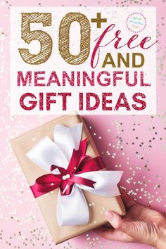 someone holding a gift box with the words 50 free and meaningful gift ideas