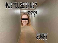 a woman walking down a hallway with the caption'have you seen me?????????????????????????????????????????