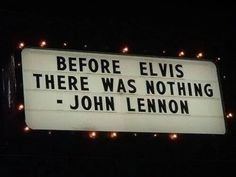 a sign that says before elvis there was nothing john lenon