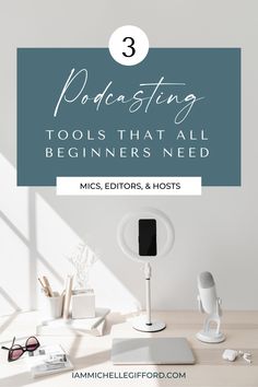 a desk with the title 3 podcasting tools that all beginners need on it