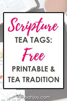 a cup of tea and some books with text overlay that reads, scripture tea tags free printable & tea tradition