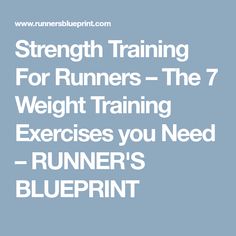 a blue background with the words strength training for runners - the 7 weight training exercises you need