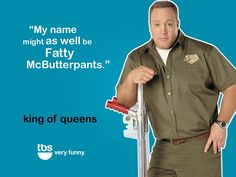 Love that episode! Fatty McButterpants! Lol - king of queens Best Funny Quotes, Queens Wallpaper, Queen Love, Memorable Quotes