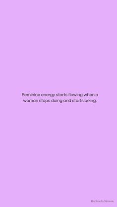 a pink background with the words feminine energy starts flowing when a woman stops doing and starts being