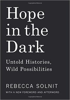 hope in the dark unto histories, wild possibilities