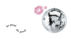 a mirror ball with lipstick and the words be good to god