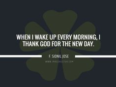 a shamrock with the words when i wake up every morning, i thank god for the new day