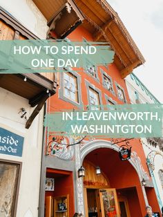 people are standing outside of a building with the words how to spend one day in leavenworth, washington