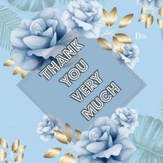 a greeting card with blue flowers and leaves on a light blue background that says, thank you very much