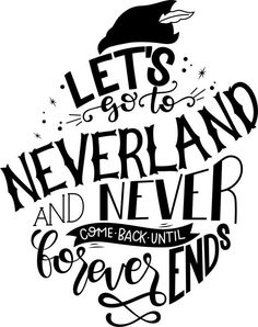 a quote that says let's go to neverland and never come back until forever ends