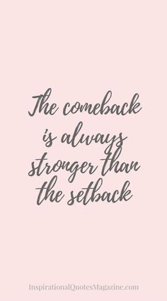 a quote that says, the comeback is always stronger than the setback on it