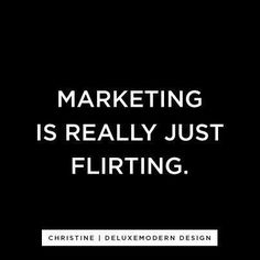 the words marketing is really just flirting written on a black background with white lettering