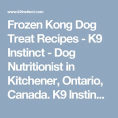 frozen kong dog treat recipes - k9 instant - dog nutrition in kitchen, ontario, canada