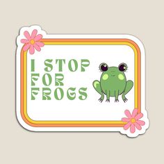 a sticker that says i stop for frogs