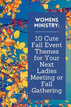 fall leaves and blue sky with the words, women's minister 10 cute themes for your next ladies meeting or fall gathering