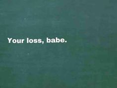 Forget About Him Quotes, Getting Over A Breakup Quotes, Forget Him Quotes, Get Over It Quotes, Your Loss Babe, Get Over Him Quotes, Break Up Quotes And Moving On, Over You Quotes, Getting Over A Breakup