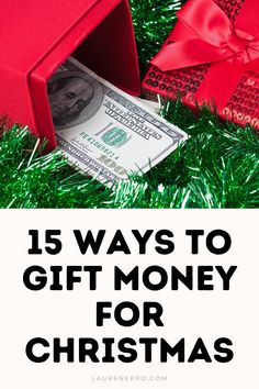 a red gift box with money in it and the words 15 ways to gift money for christmas