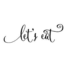 the word let's eat written in cursive writing on a white background