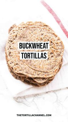 three tortillas stacked on top of each other with the words buckwheat tortillas