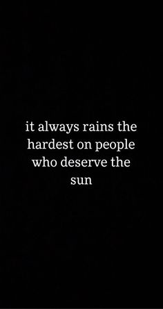 a black and white photo with the words it always rains the hardest on people who observe the sun