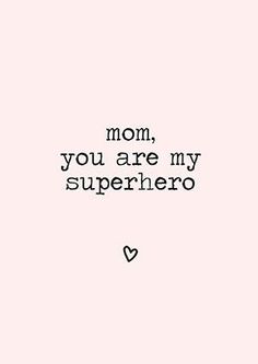 a black and white photo with the words mom, you are my superhero