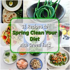 collage of pictures with text overlaying 31 recipes to spring clean your diet with green eats