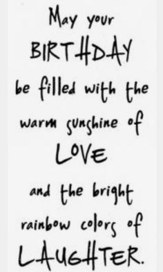 a birthday card with the words, may your birthday be filled with the warm sunshine of love and the bright rainbow colors of laughter