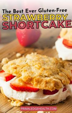 the best ever gluten - free strawberry shortcake recipe