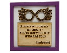 a wooden plaque with a quote on it that says, always be yourself because if you're not yourself who are you?