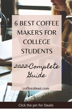 a woman sitting at a desk in front of a laptop with the text 6 best coffee makers for college students