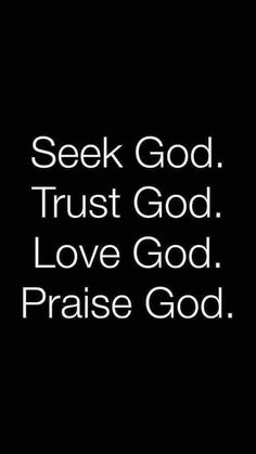 the words seek god trust god love god praise god