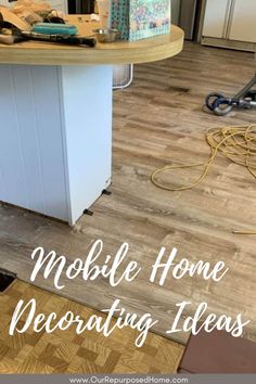 a kitchen floor that is being remodeled with the words mobile home decorating ideas on it