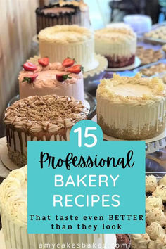 there are many cakes on the table with words overlay that says, 15 professional bakery recipes that taste even better than they look