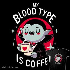 a t - shirt that says blood type is coffee with a cartoon character holding a cup