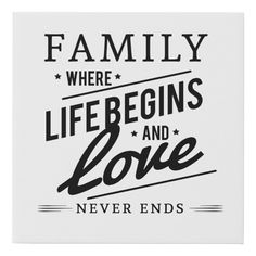 a black and white quote with the words family where life begins and love never ends