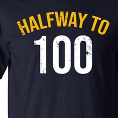 a navy t - shirt with the words halfway to 100 written in yellow on it