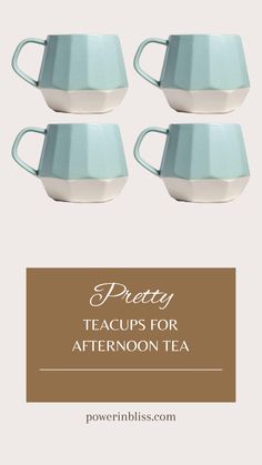 four tea cups with the words pretty teacups for afternoon tea