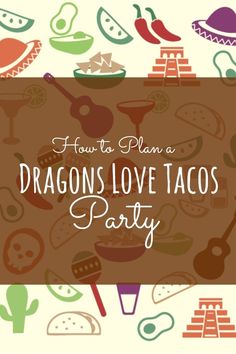 a poster with the words how to plan a dragon's love tacos party