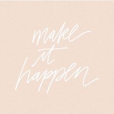 the words make at happen written in white on a pink background