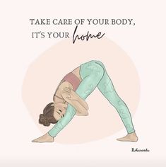 a woman doing yoga poses with the words take care of your body, it's your home